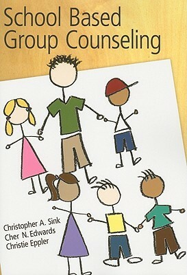 School-Based Group Counseling by Christie Eppler, Cher Edwards, Christopher A. Sink