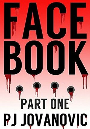 Face Book (Part 1) by P.J. Jovanovic
