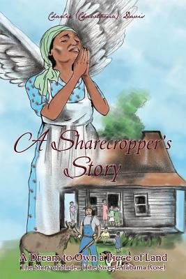 A Sharecroppers Story, A Dream to Own a Piece of Land. The Story of Madea (The Sweet Alabama Rose) by Charlie Davis