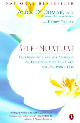 Self-Nurture: Learning to Care for Yourself as Effectively as You Care for Everyone Else by Alice D. Domar, Henry Dreher