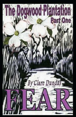 The Dogwood Plantation: Fear by Clare Dundas