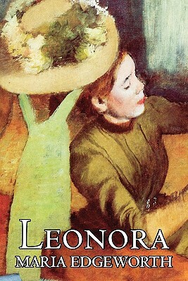 Leonora by Maria Edgeworth, Fiction, Classics, Literary by Maria Edgeworth