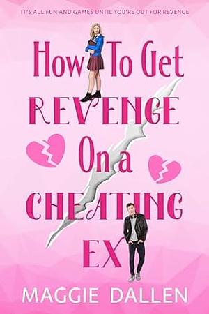 How to Get Revenge on a Cheating Ex by Maggie Dallen