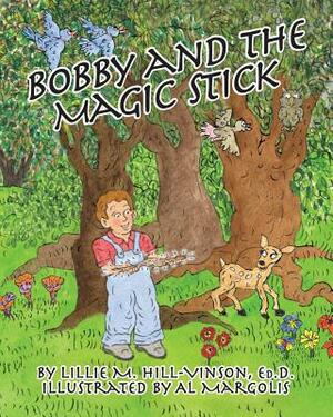 Bobby and The Magic Stick by Lillie M. Hill -Vinson