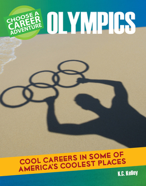 Choose a Career Adventure at the Olympics by K. C. Kelley