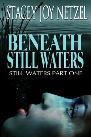 Beneath Still Waters (Part One) by Stacey Joy Netzel