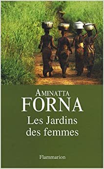 Les Jardins Des Femmes by Aminatta Forna
