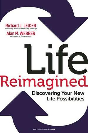 Life Reimagined: Discovering Your New Life Possibilities by Alan M. Webber, Richard J. Leider