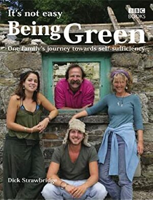 It's Not Easy Being Green: A Family's Journey Towards Eco-Friendly Living by Dick Strawbridge