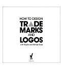 How To Design Trademarks &amp; Logos by John Murphy