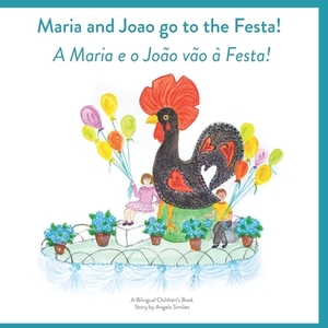 Maria and Joao Go to the Festa! A Maria e o João vão à Festa! by Angela Costa Simoes