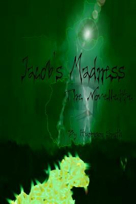 Jacob's Madness: The Novellete by Harrison Smith