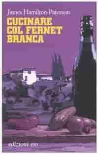 Cucinare col Fernet Branca by Alberto Bracci Testasecca, James Hamilton-Paterson