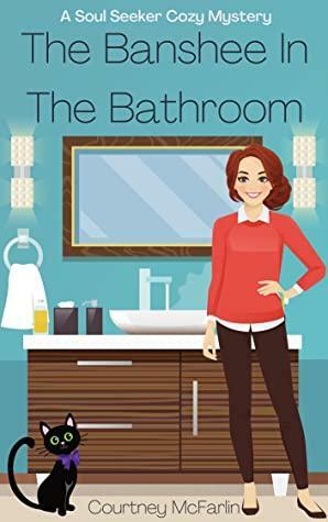 The Banshee in the Bathroom by Courtney McFarlin