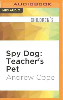 Spy Dog: Teacher's Pet by Andrew Cope