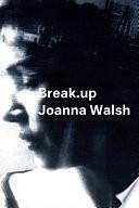 Break.up: A Novel in Essays (Semiotext by Joanna Walsh, Joanna Walsh