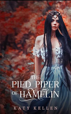 The Pied Piper of Hamelin: A Fairytale Retelling  by Katy Kellen