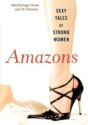 Amazons: Sexy Tales of Strong Women by Patrick Califia-Rice, Chris Bridges, Lisabet Sarai, Sage Vivant, Catherine Lundoff, Marilyn Jaye Lewis, Susan St. Aubin, Tara Alton, Jamie Joy Gatto, Thomas Roche, Tulsa Brown, Bryn Colvin, Maxim Jakubowski, Jason Rubis, Madeline Moore, M. Christian, Cecilia Tan, Michael Hemmingson, Alison Tyler