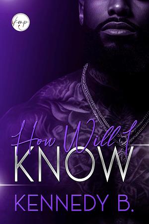 How Will I Know by Kennedy B.