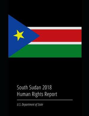 South Sudan 2018 Human Rights Report by U. S. Department of State