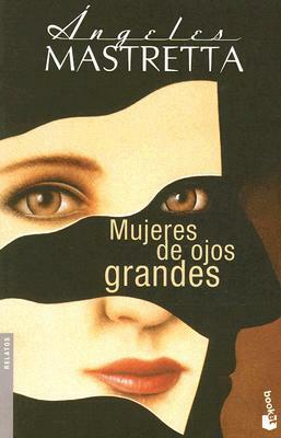 Mujeres de ojos grandes by Ángeles Mastretta