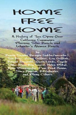 Home Free Home: A Complete History of Two Open Land Communes by William Wheeler, Lou Gottlieb