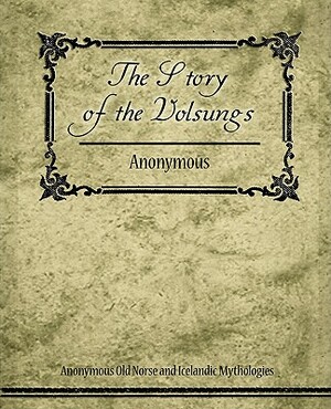 The Story of the Volsungs (Volsunga Saga) by Anonymous
