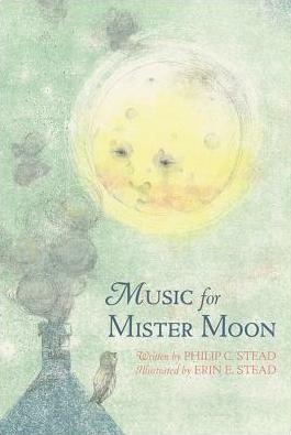 Music for Mister Moon by Philip C. Stead, Erin E. Stead