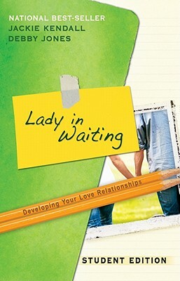 Lady in Waiting: Student Edition: Developing Your Love Relationships by Jackie Kendall, Debby Jones