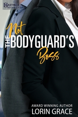 Not the Bodyguard's Boss: Sweet Bodyguard Romance by Lorin Grace