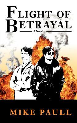 Flight of Betrayal by Mike Paull