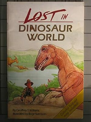 Lost in Dinosaur World by Geoffrey T. Williams, Borje Svensson
