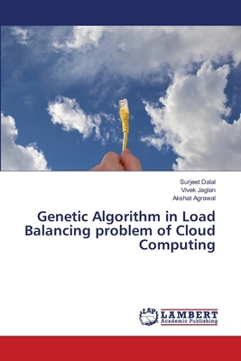 Genetic Algorithm in Load Balancing problem of Cloud Computing by Surjeet Dalal, Vivek Jaglan, Akshat Agrawal