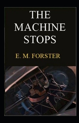 The Machine Stops Illustrated by E.M. Forster