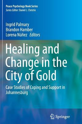 Healing and Change in the City of Gold: Case Studies of Coping and Support in Johannesburg by 