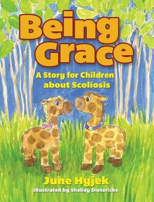 Being Grace: A Story for Children about Scoliosis by June Hyjek