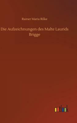 Die Aufzeichnungen Des Malte Laurids Brigge by Rainer Maria Rilke