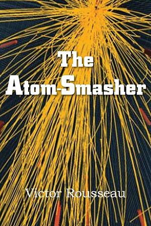 The Atom-Smasher by Victor Rousseau