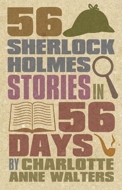 56 Sherlock Holmes Stories in 56 Days by Charlotte Anne Walters