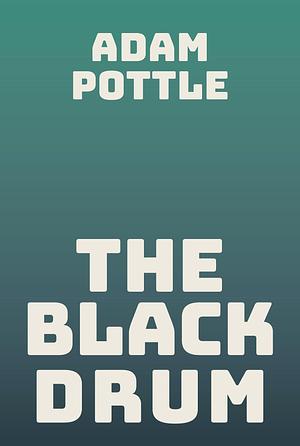 The Black Drum by Adam Pottle