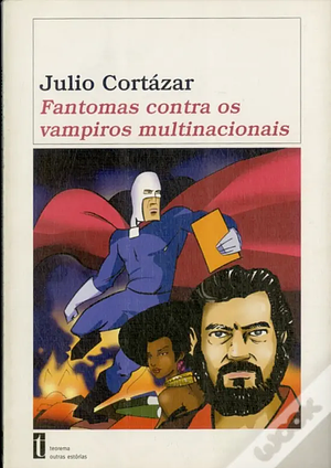 Fantomas Contra os Vampiros Multinacionais by Julio Cortázar, Xavier Teixidó, Jorge Mallorca