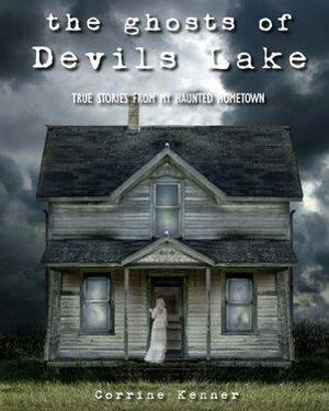 The Ghosts of Devils Lake by Corrine Kenner
