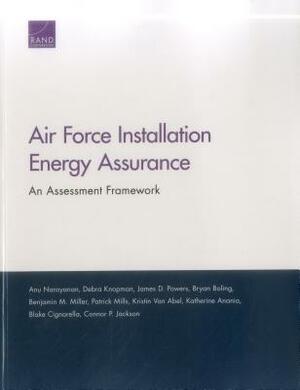 Air Force Installation Energy Assurance: An Assessment Framework by Debra Knopman, James D. Powers, Anu Narayanan