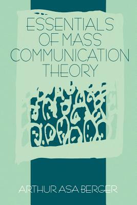 Essentials of Mass Communication Theory by Arthur A. Berger