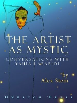 The Artist as Mystic by Yahia Lababidi, Alex Stein