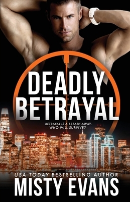 Deadly Betrayal SCVC Taskforce Romantic Suspense Series, Book 12 by Misty Evans