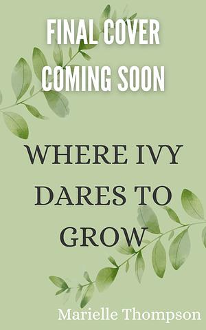 Where Ivy Dares to Grow by Marielle Thompson