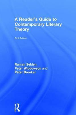 A Reader's Guide to Contemporary Literary Theory by Peter Brooker, Peter Widdowson, Raman Selden