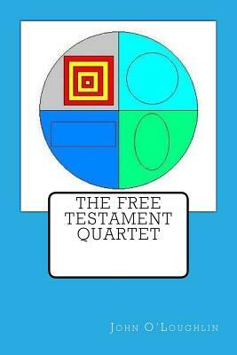 The Free Testament Quartet by John O'Loughlin