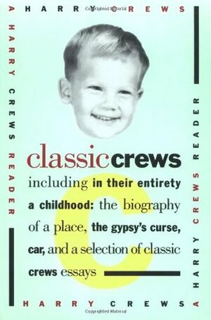 Classic Crews: A Harry Crews Reader by Harry Crews